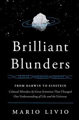 Brilliant Blunders: From Darwin to Einstein - Colossal Mistakes by Great Scientists That Changed Our Understanding of Life and the Universe Cover Image