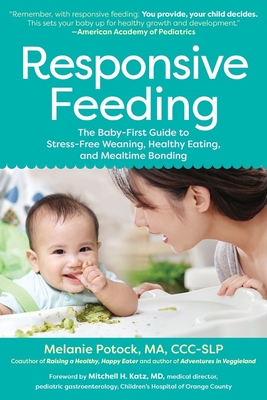 Responsive Feeding: The Baby-First Guide to Stress-Free Weaning, Healthy Eating, and Mealtime Bonding Cover Image