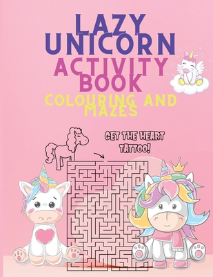 Download Lazy Unicorn Activity Coloring Book And Mazes Unicorn Colouring Book With Activities A Fun And Beautiful Magical Unicorn Workbook Of Mazes And Colo Large Print Paperback Old Firehouse Books