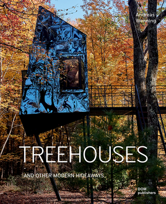 Treehouses: And Other Modern Hideaways By Andreas Wenning Cover Image