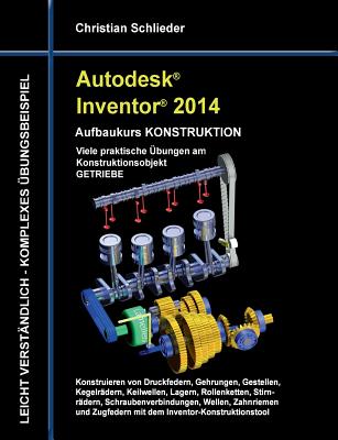 Autodesk Inventor 2014 - Aufbaukurs KONSTRUKTION: Viele praktische Übungen am Konstruktionsobjekt GETRIEBE Cover Image