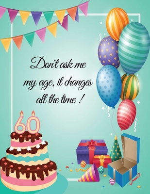 Don't ask me my age, it changes all the time ! - 60: 60th birthday party  guest book (Paperback) | Anderson's Bookshop