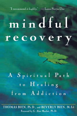 Mindful Recovery: A Spiritual Path to Healing from Addiction By Thomas Bien, Beverly Bien Cover Image