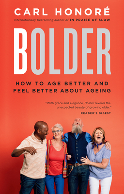 Bolder: How to Age Better and Feel Better about Ageing By Carl Honore Cover Image