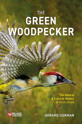 The Green Woodpecker: The Natural and Cultural History of Picus Viridis Cover Image