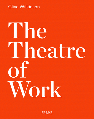 The Theatre of Work: By Clive Wilkinson Cover Image
