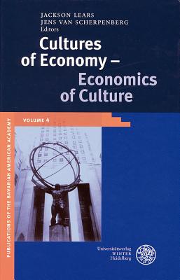 Cultures of Economy - Economics of Culture (Publikationen Der Bayerischen Amerika-Akademie / Publication #4)