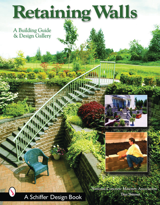 Retaining Walls: A Building Guide and Design Gallery (Schiffer Books) By National Concrete Masonry Association Cover Image