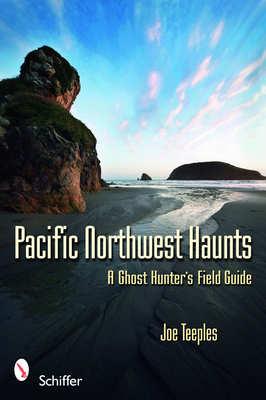 Pacific Northwest Haunts By Joe Teeples Cover Image