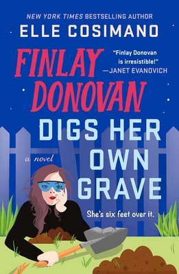 Finlay Donovan Digs Her Own Grave: A Novel (The Finlay Donovan Series #5) By Elle Cosimano Cover Image