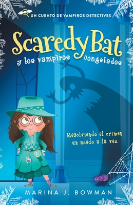 Scaredy Bat y los vampiros congelados: Spanish Edition (Scaredy Bat: Serie de una Vampirita Detective #1)