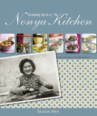 Growing Up In A Nonya Kitchen: Singapore Recipes From My Mother By Sharon Wee Cover Image