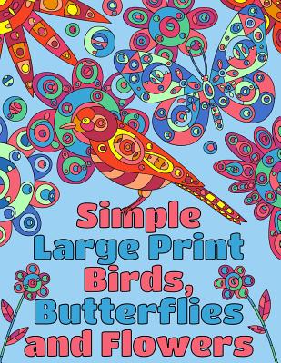 Simple Large Print Birds, Butterflies, and Flowers: Coloring Book for Adults  (Adult Coloring Books #15) (Large Print / Paperback)