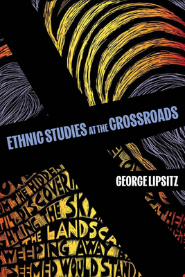Ethnic Studies at the Crossroads (American Crossroads #76) By George Lipsitz Cover Image