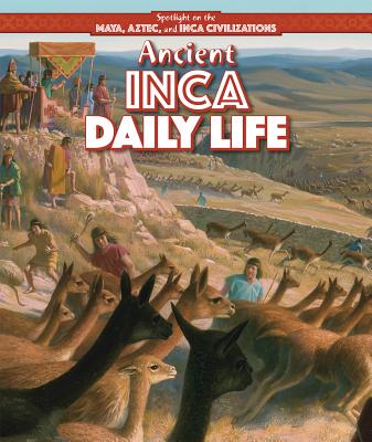 Ancient Inca Daily Life (Spotlight on the Maya) By Heather Moore Niver Cover Image