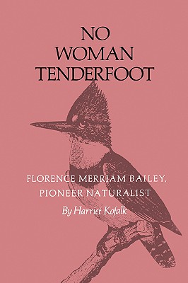 No Woman Tenderfoot: Florence Merriam Bailey, Pioneer Naturalist By Harriet Kofalk Cover Image