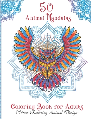 50 Animal Mandalas, coloring book for adults: Animal Mandalas Coloring Book for Adults featuring 50 Unique/for Relaxation and Stress Relieving Cover Image