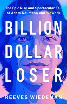 Billion Dollar Loser: The Epic Rise and Spectacular Fall of Adam Neumann and WeWork Cover Image