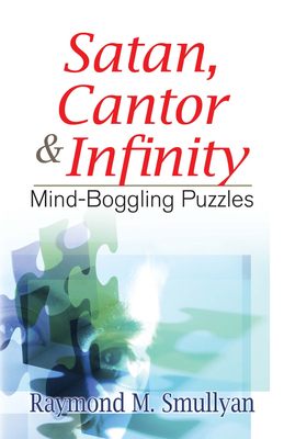 Satan, Cantor & Infinity: Mind-Boggling Puzzles (Dover Recreational Math) Cover Image