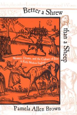 Better a Shrew Than a Sheep: Women, Drama, and the Culture of Jest in Early Modern England Cover Image