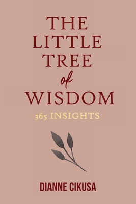 The Little Tree of Wisdom: 365 Insights By Dianne Cikusa Cover Image