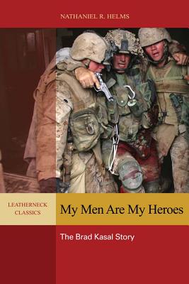 My Men Are My Heroes: The Brad Kasal Story (Leatherneck Classics) Cover Image