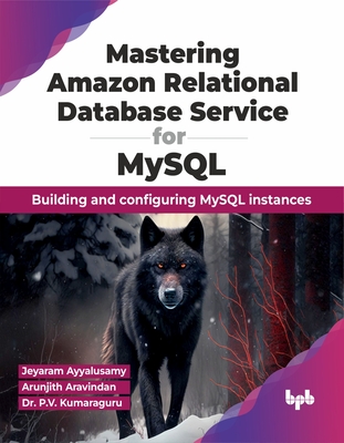 Mastering Amazon Relational Database Service for MySQL: Building and Configuring MySQL Instances Cover Image
