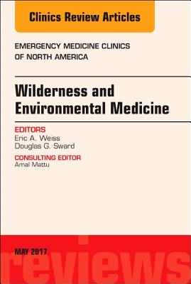 Wilderness and Environmental Medicine, an Issue of Emergency Medicine Clinics of North America: Volume 35-2 (Clinics: Internal Medicine #35) Cover Image