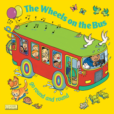 The Wheels on the Bus Go Round and Round (Classic Books with Holes 8x8) Cover Image