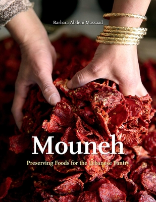 Mouneh: Preserving Foods for the Lebanese Pantry (Cooking with Barbara Abdeni Massaad) Cover Image