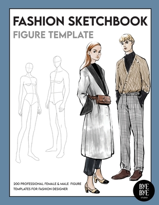 Female & Male Fashion Sketchbook Figure Template: Professional Fashion Illustration Sketchbook with 200 female & male fashion figure templates By Bye Bye Studio Cover Image