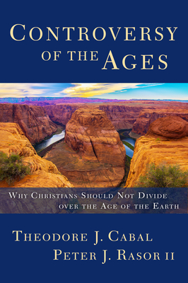 Controversy of the Ages: Why Christians Should Not Divide Over the Age of the Earth Cover Image