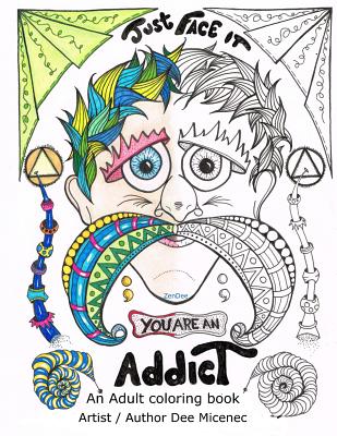 Just Face It You are an Addict: Adult coloring book addiction recovery relaxation zentangle faces emotions AA sayings Cover Image