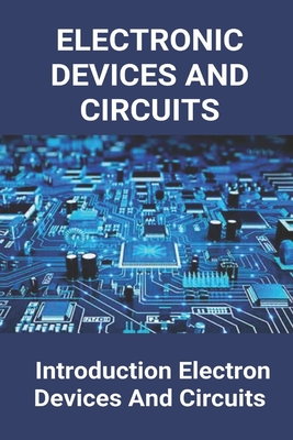 Electronic Devices And Circuits: Introduction Electron Devices And Circuits: Basic Electronics Course Cover Image