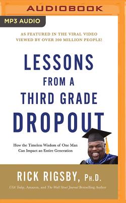 Lessons from a Third Grade Dropout: How the Timeless Wisdom of One Man Can Impact an Entire Generation