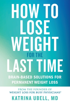 How to Lose Weight for the Last Time: Brain-Based Solutions for Permanent Weight Loss cover