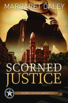 Scorned Justice: The Men of the Texas Rangers - Book 3 By Margaret Daley Cover Image