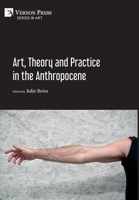 Art, Theory and Practice in the Anthropocene [Hardback, Premium Color]