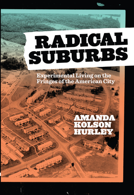 Radical Suburbs: Experimental Living on the Fringes of the American City Cover Image