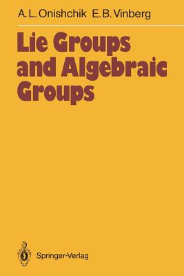 Lie Groups and Algebraic Groups By Arkadij L. Onishchik, Dimitry A. Leites (Translator), Ernest B. Vinberg Cover Image