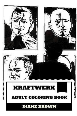 Download Kraftwerk Adult Coloring Book Electronic Music Pioneers And Robot Pop Masterminds Grammy Award Winners And Synth Pop Band Inspired Adult Coloring B Paperback The Collective Oakland