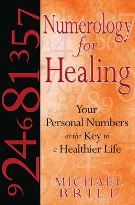 Numerology for Healing: Your Personal Numbers as the Key to a Healthier Life By Michael Brill Cover Image