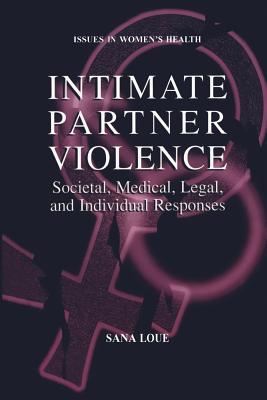 Intimate Partner Violence: Societal, Medical, Legal, and Individual Responses (Women's Health Issues)