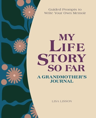 My Life Story So Far: A Grandmother's Journal: Guided Prompts to Write Your Own Memoir By Lisa Lisson Cover Image