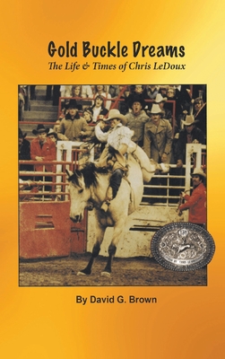 Gold Buckle Dreams: The Life & Times of Chris LeDoux Cover Image