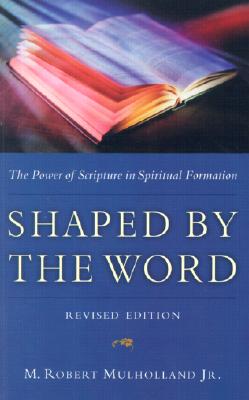 Shaped by the Word: The Power of Scripture in Spiritual Formation Cover Image