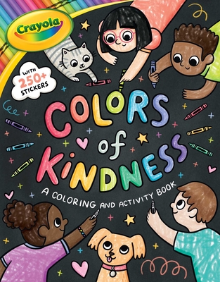 Crayola: Colors of Kindness: A Coloring & Activity Book with Over 250 Stickers (A Crayola Colors of Kindness Coloring Sticker and Activity Book for Kids) (Crayola/BuzzPop)