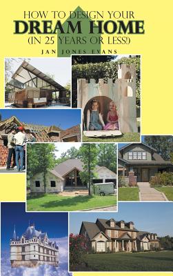 Cover for How to Design Your Dream Home in 25 Years or Less!
