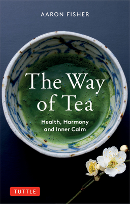 The Way of Tea: Health, Harmony, and Inner Calm cover