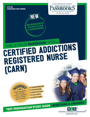 Certified Addictions Registered Nurse (CARN) (ATS-136): Passbooks Study Guide (Admission Test Series #136) By National Learning Corporation Cover Image